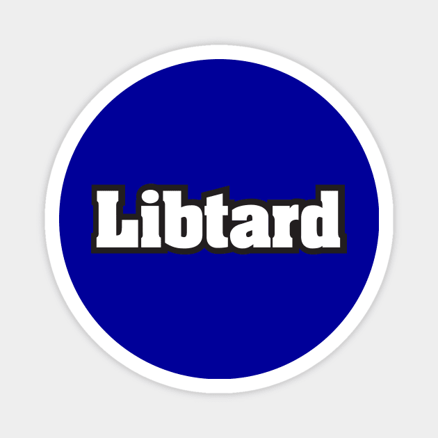 Libtard - White Text Magnet by MrWrong